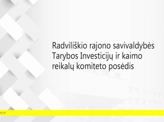 2026 m. rugpjūčio 20 d. šaukiamas Radviliškio rajono savivaldybės tarybos Investicijų ir kaimo reikalų komiteto posėdis