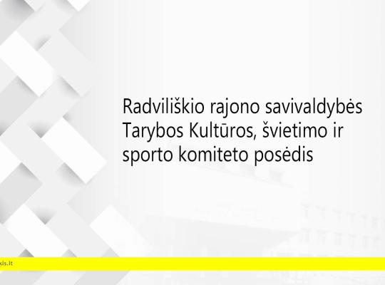 2026 m. rugsėjo 16 d. šaukiamas Radviliškio rajono savivaldybės tarybos Kultūros, švietimo ir sporto komiteto posėdis