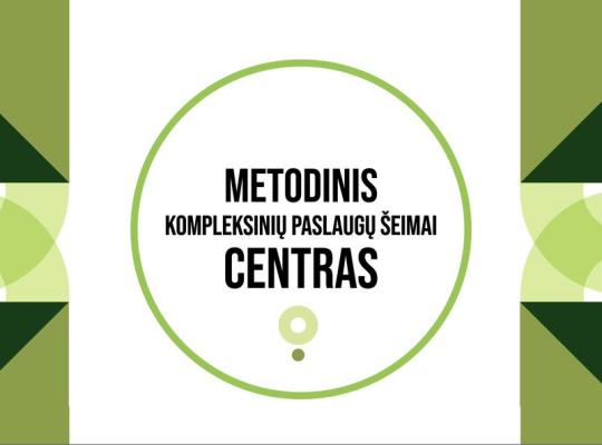 Metodinis kompleksinių paslaugų šeimai centras padės stiprinti specialistų kompetencijas