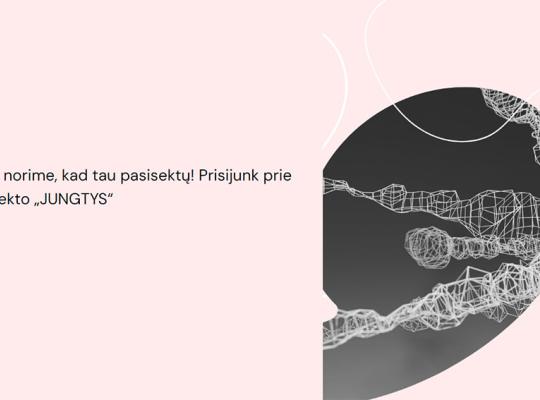 Mes norime, kad tau pasisektų! Prisijunk prie projekto „JUNGTYS“
