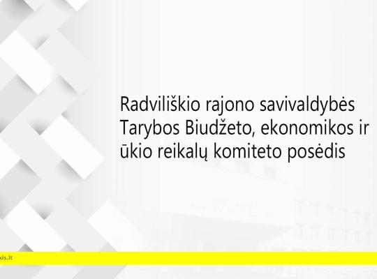 2025 m. vasario 12 d. šaukiamas Radviliškio rajono savivaldybės tarybos Biudžeto, ekonomikos ir ūkio reikalų komiteto posėdis